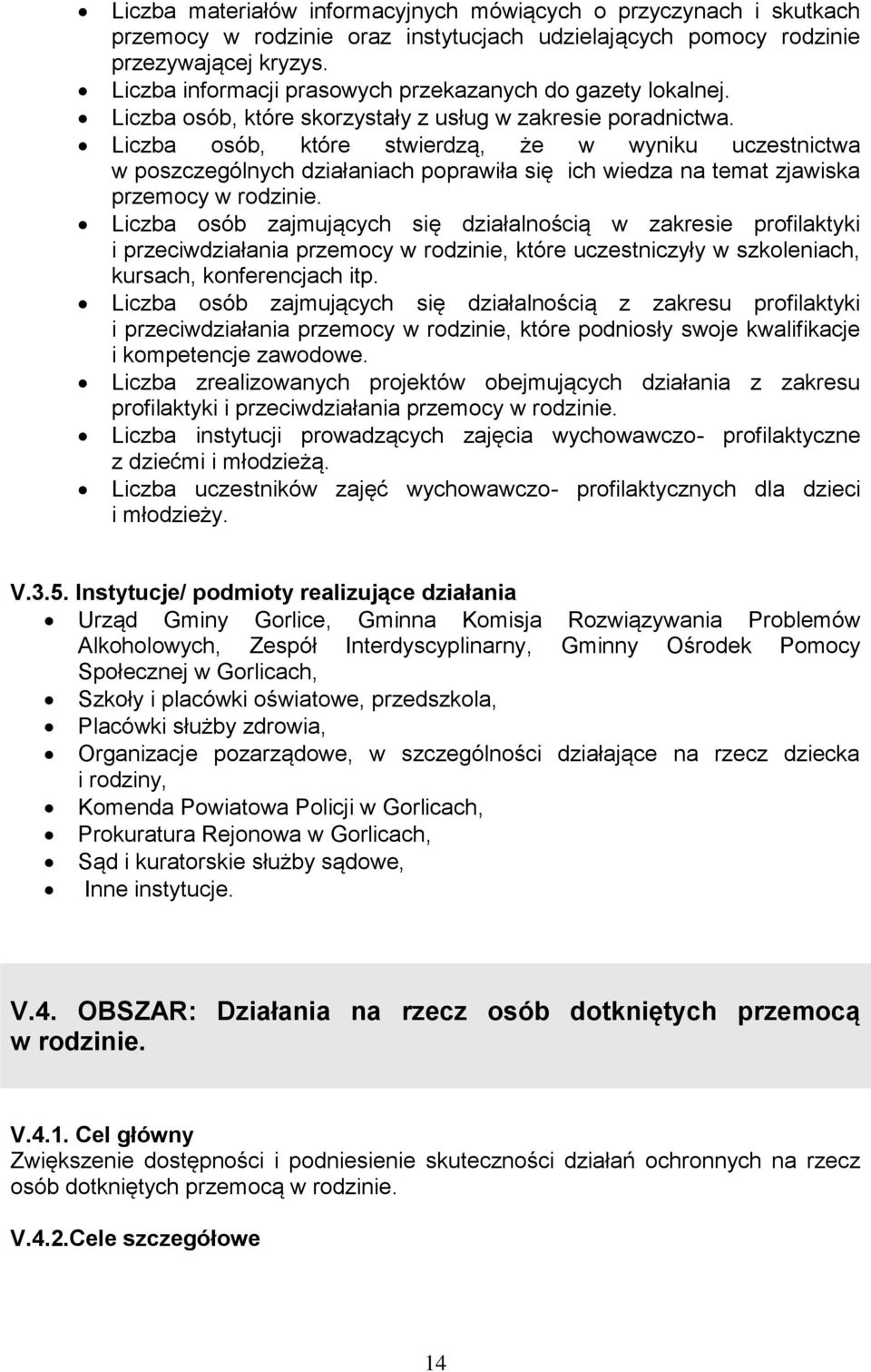 Liczba osób, które stwierdzą, że w wyniku uczestnictwa w poszczególnych działaniach poprawiła się ich wiedza na temat zjawiska przemocy w rodzinie.