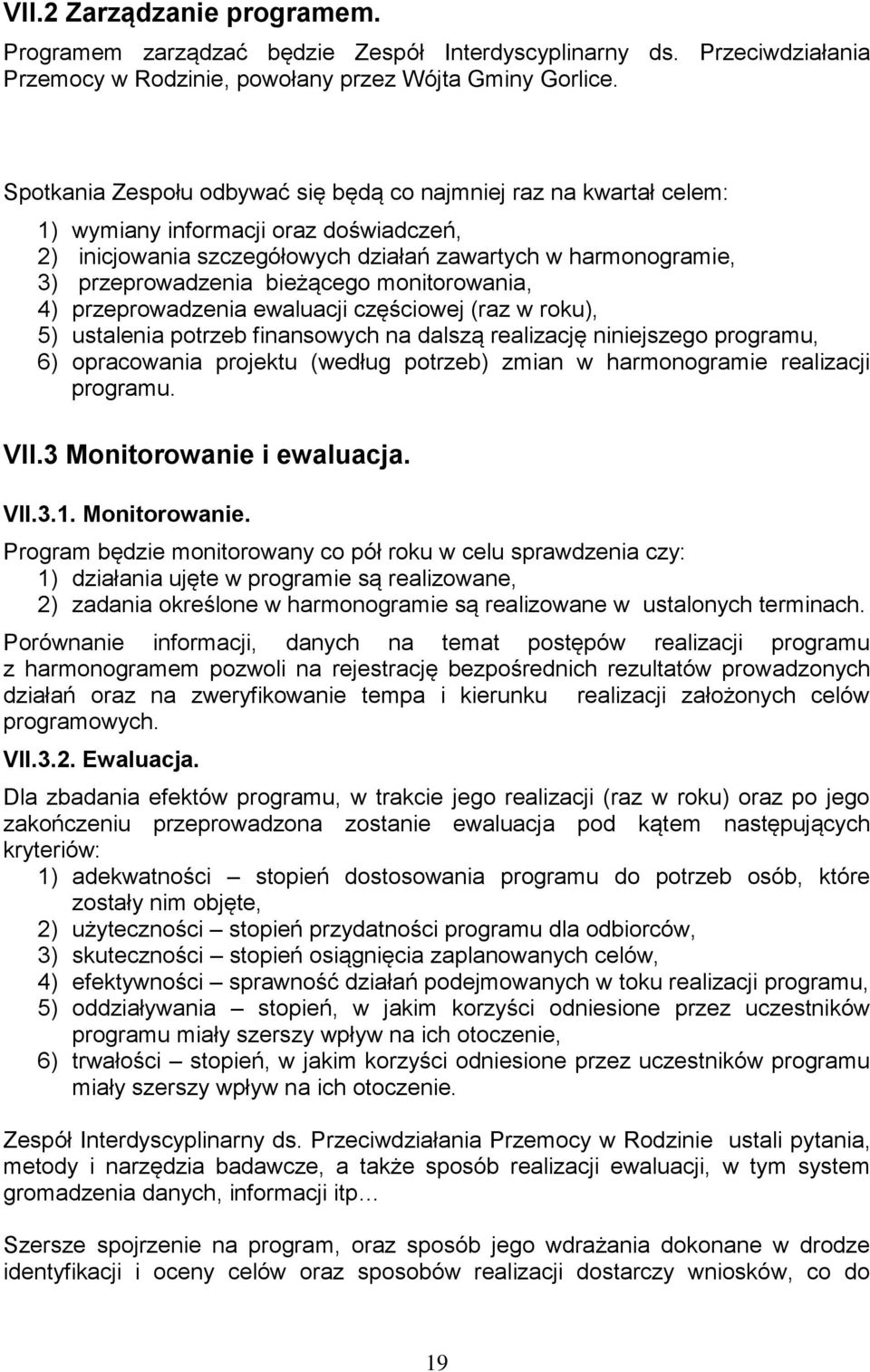 bieżącego monitorowania, 4) przeprowadzenia ewaluacji częściowej (raz w roku), 5) ustalenia potrzeb finansowych na dalszą realizację niniejszego programu, 6) opracowania projektu (według potrzeb)