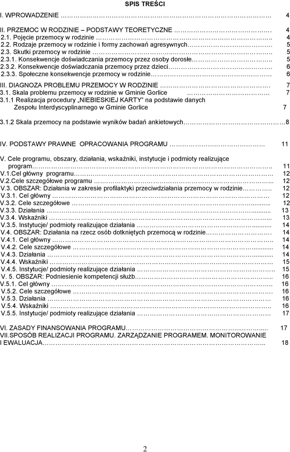 DIAGNOZA PROBLEMU PRZEMOCY W RODZINIE. 7 3.1. Skala problemu przemocy w rodzinie w Gminie Gorlice 7 3.1.1 Realizacja procedury NIEBIESKIEJ KARTY na podstawie danych Zespołu Interdyscyplinarnego w Gminie Gorlice 7 3.