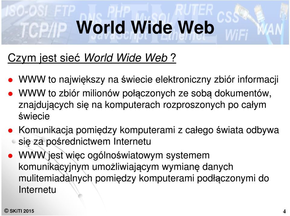 znajdujących się na komputerach rozproszonych po całym świecie Komunikacja pomiędzy komputerami z całego świata