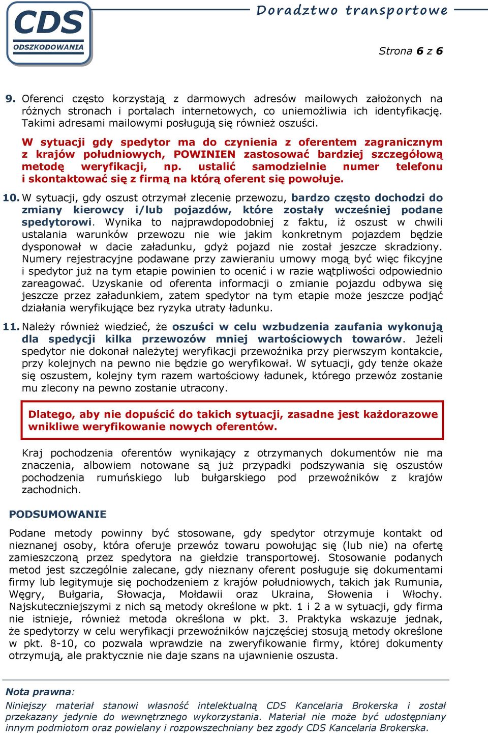 W sytuacji gdy spedytor ma do czynienia z oferentem zagranicznym z krajów południowych, POWINIEN zastosować bardziej szczegółową metodę weryfikacji, np.