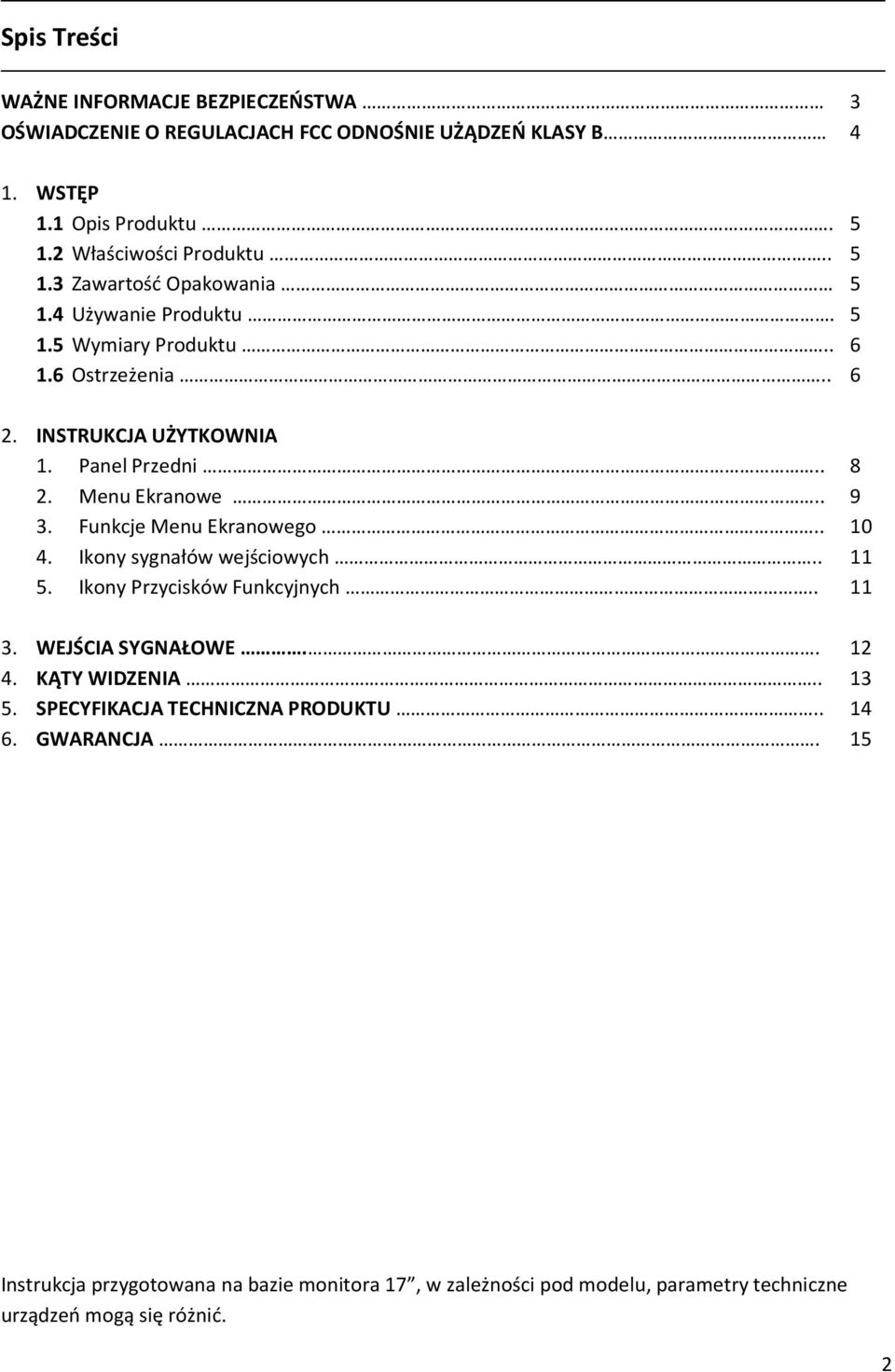 . 10 4. Ikony sygnałów wejściowych.. 11 5. Ikony Przycisków Funkcyjnych.. 11 3. WEJŚCIA SYGNAŁOWE.. 12 4. KĄTY WIDZENIA.. 13 5. SPECYFIKACJA TECHNICZNA PRODUKTU.