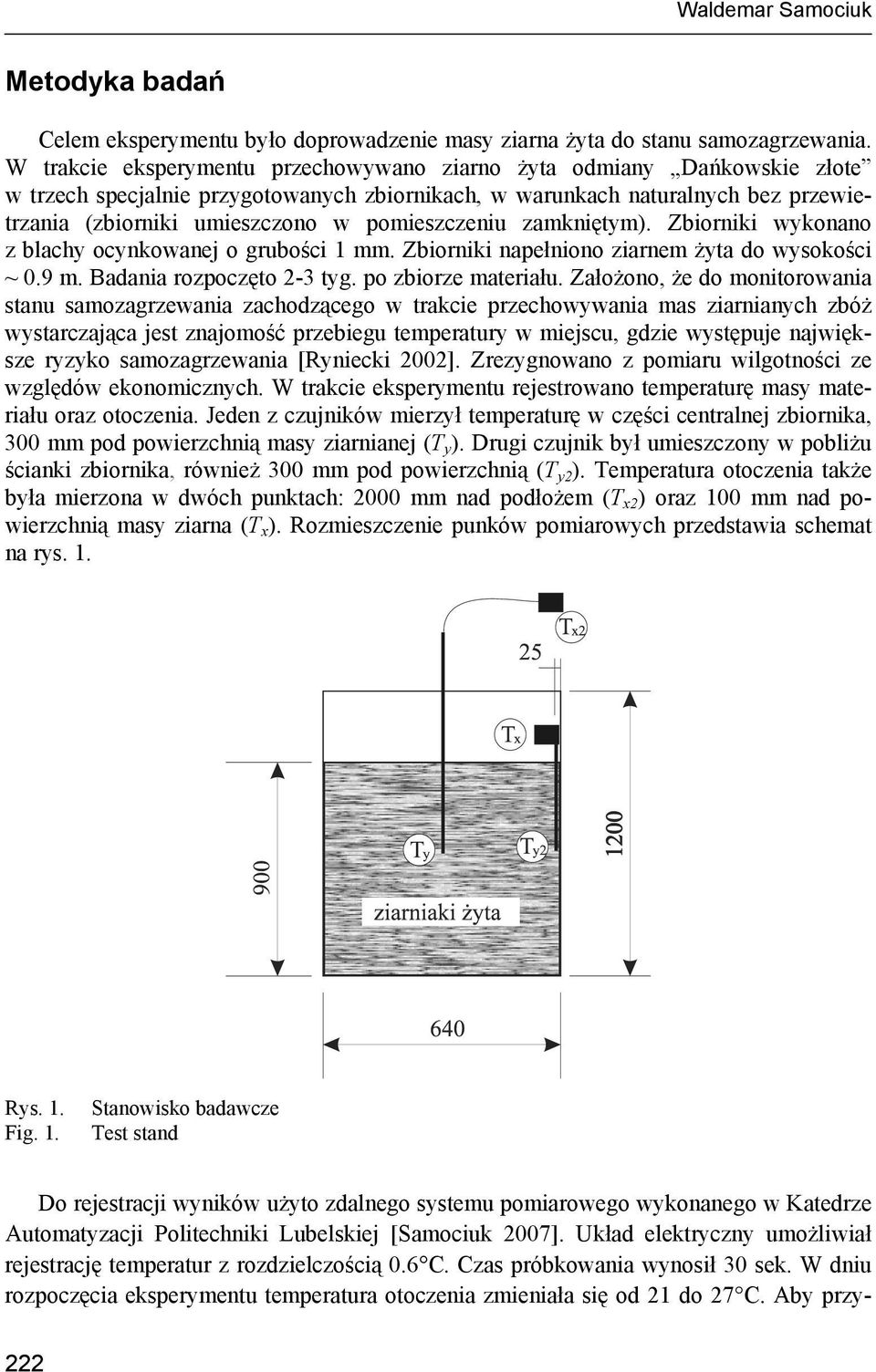 pomieszczeniu zamkniętym). Zbiorniki wykonano z blachy ocynkowanej o grubości 1 mm. Zbiorniki napełniono ziarnem żyta do wysokości ~.9 m. Badania rozpoczęto 2-3 tyg. po zbiorze materiału.