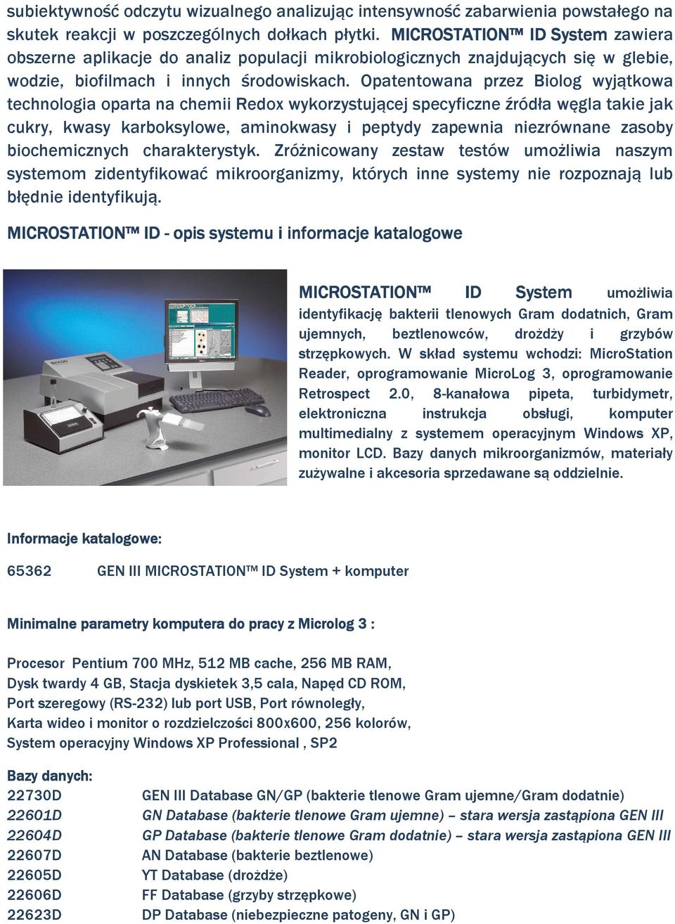 Opatentowana przez Biolog wyjątkowa technologia oparta na chemii Redox wykorzystującej specyficzne źródła węgla takie jak cukry, kwasy karboksylowe, aminokwasy i peptydy zapewnia niezrównane zasoby