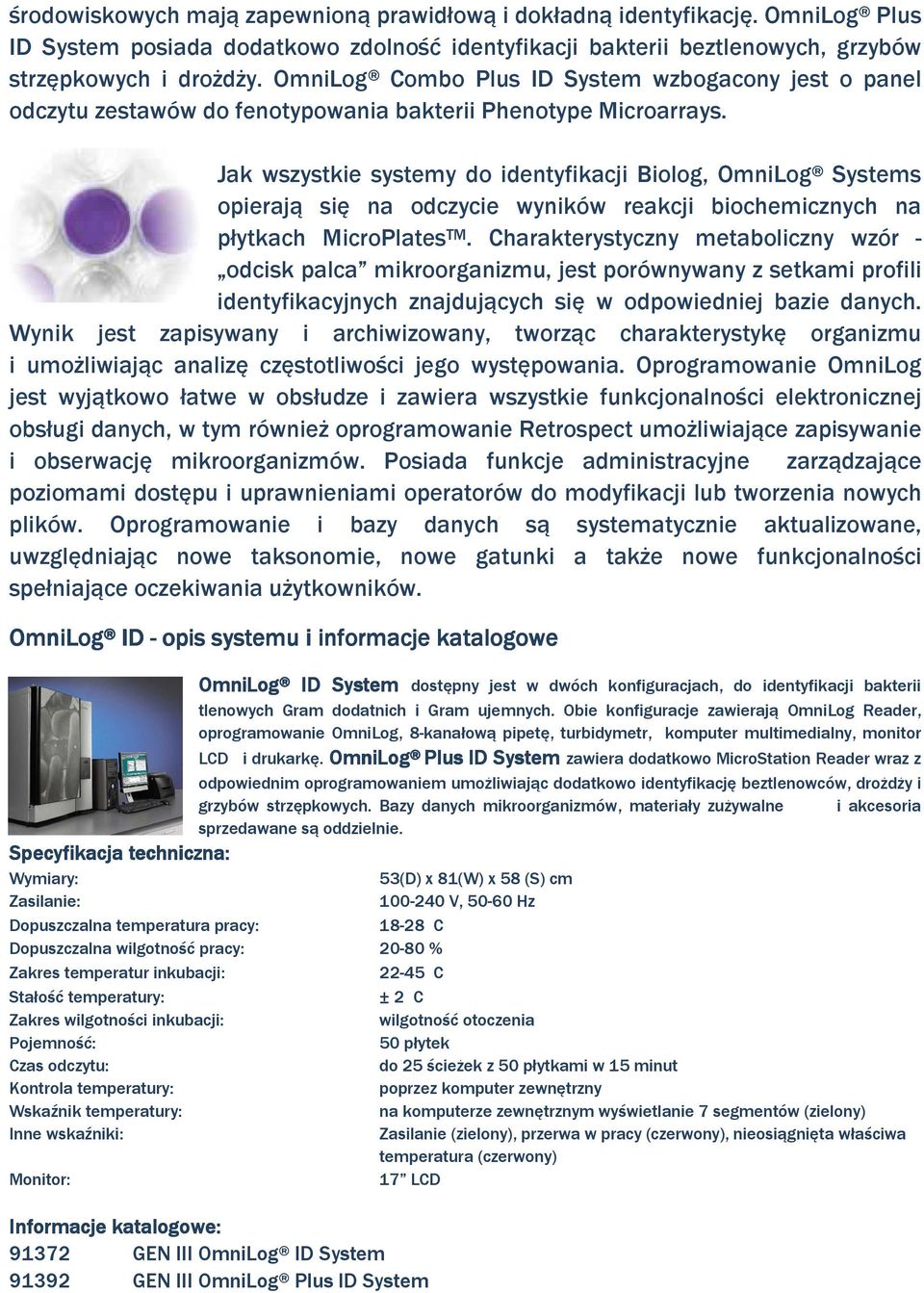 Jak wszystkie systemy do identyfikacji Biolog, OmniLog Systems opierają się na odczycie wyników reakcji biochemicznych na płytkach MicroPlates TM.