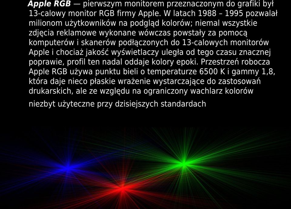 podłączonych do 13-calowych monitorów Apple i chociaż jakość wyświetlaczy uległa od tego czasu znacznej poprawie, profil ten nadal oddaje kolory epoki.