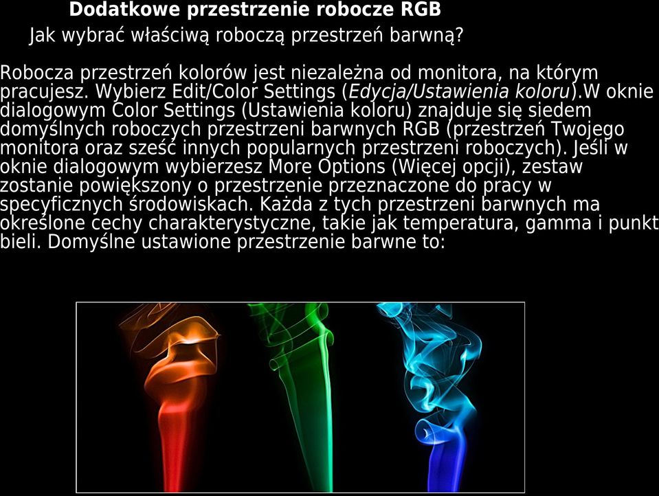 w oknie dialogowym Color Settings (Ustawienia koloru) znajduje się siedem domyślnych roboczych przestrzeni barwnych RGB (przestrzeń Twojego monitora oraz sześć innych popularnych