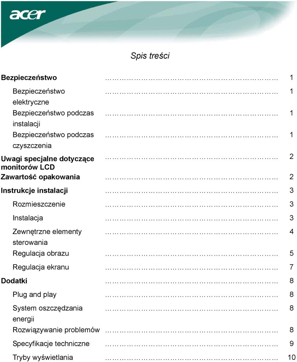 Rozmieszczenie 3 Instalacja 3 Zewnętrzne elementy 4 sterowania Regulacja obrazu 5 Regulacja ekranu 7 Dodatki 8