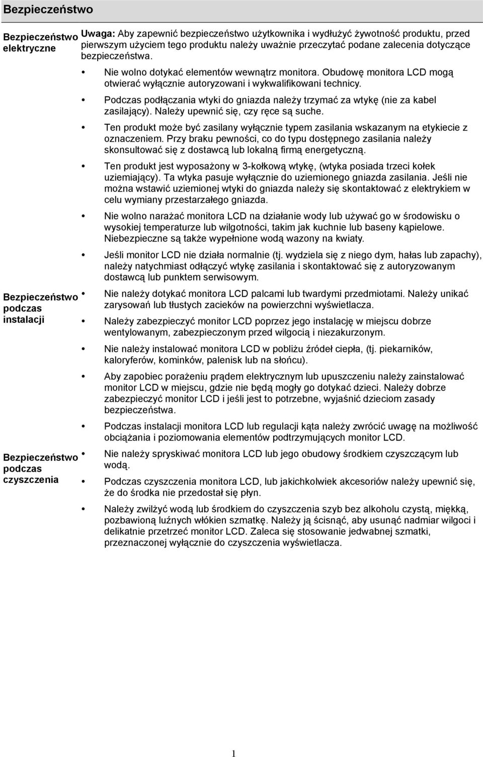 Obudowę monitora LCD mogą otwierać wyłącznie autoryzowani i wykwalifikowani technicy. Podczas podłączania wtyki do gniazda należy trzymać za wtykę (nie za kabel zasilający).