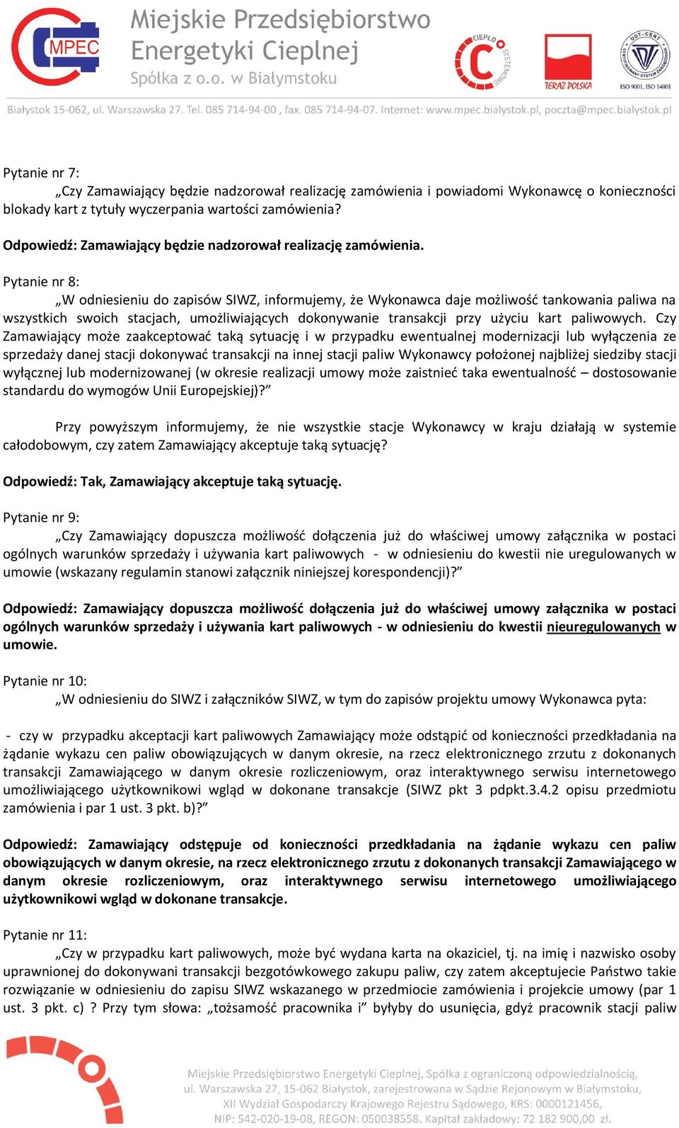 Pytanie nr 8: W odniesieniu do zapisów SIWZ, informujemy, że Wykonawca daje możliwość tankowania paliwa na wszystkich swoich stacjach, umożliwiających dokonywanie transakcji przy użyciu kart