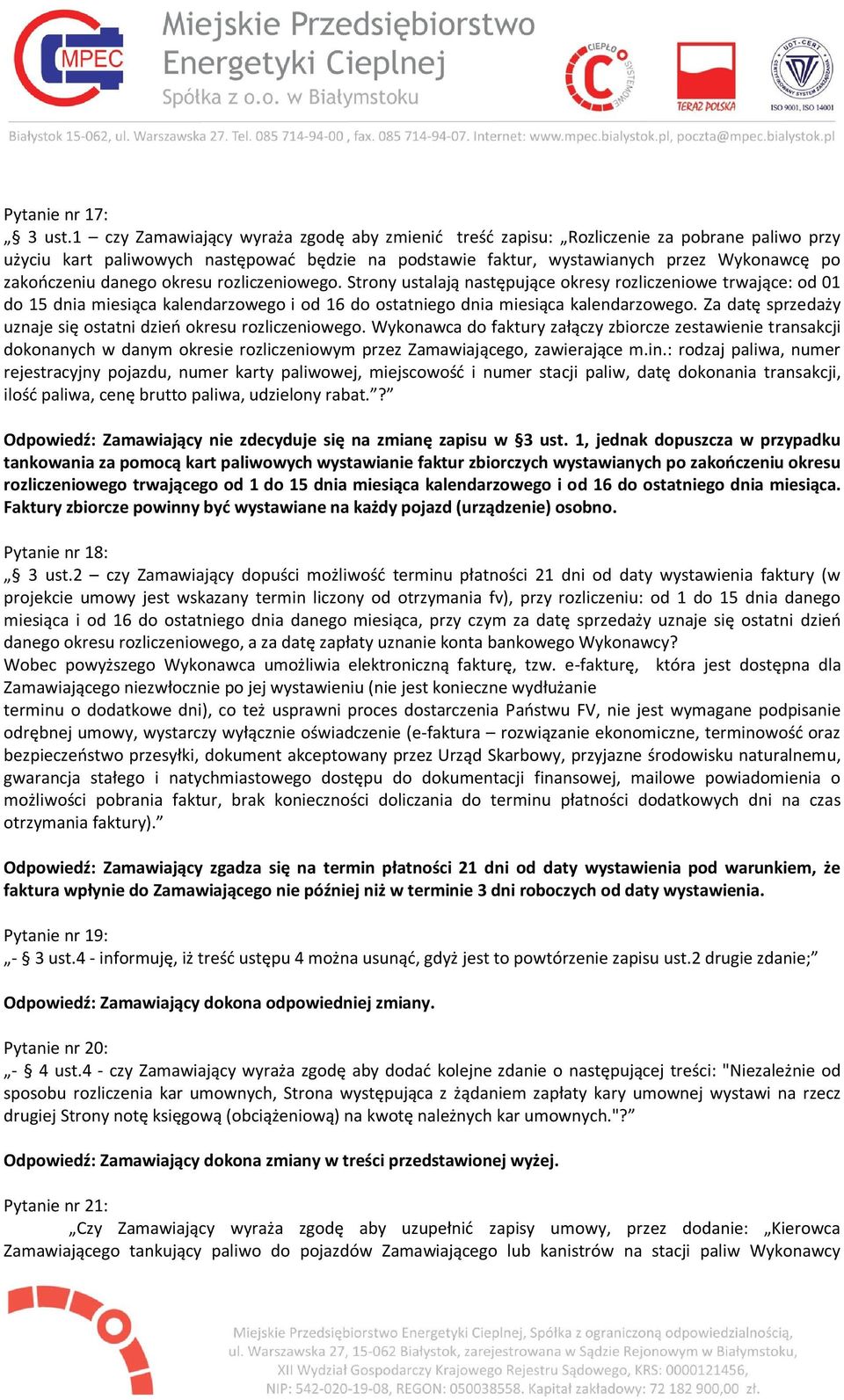 danego okresu rozliczeniowego. Strony ustalają następujące okresy rozliczeniowe trwające: od 01 do 15 dnia miesiąca kalendarzowego i od 16 do ostatniego dnia miesiąca kalendarzowego.