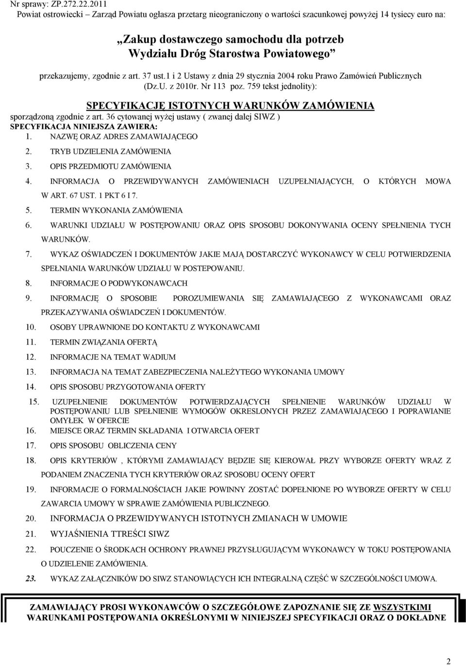 przekazujemy, zgodnie z art. 37 ust.1 i 2 Ustawy z dnia 29 stycznia 2004 roku Prawo Zamówień Publicznych (Dz.U. z 2010r. Nr 113 poz.