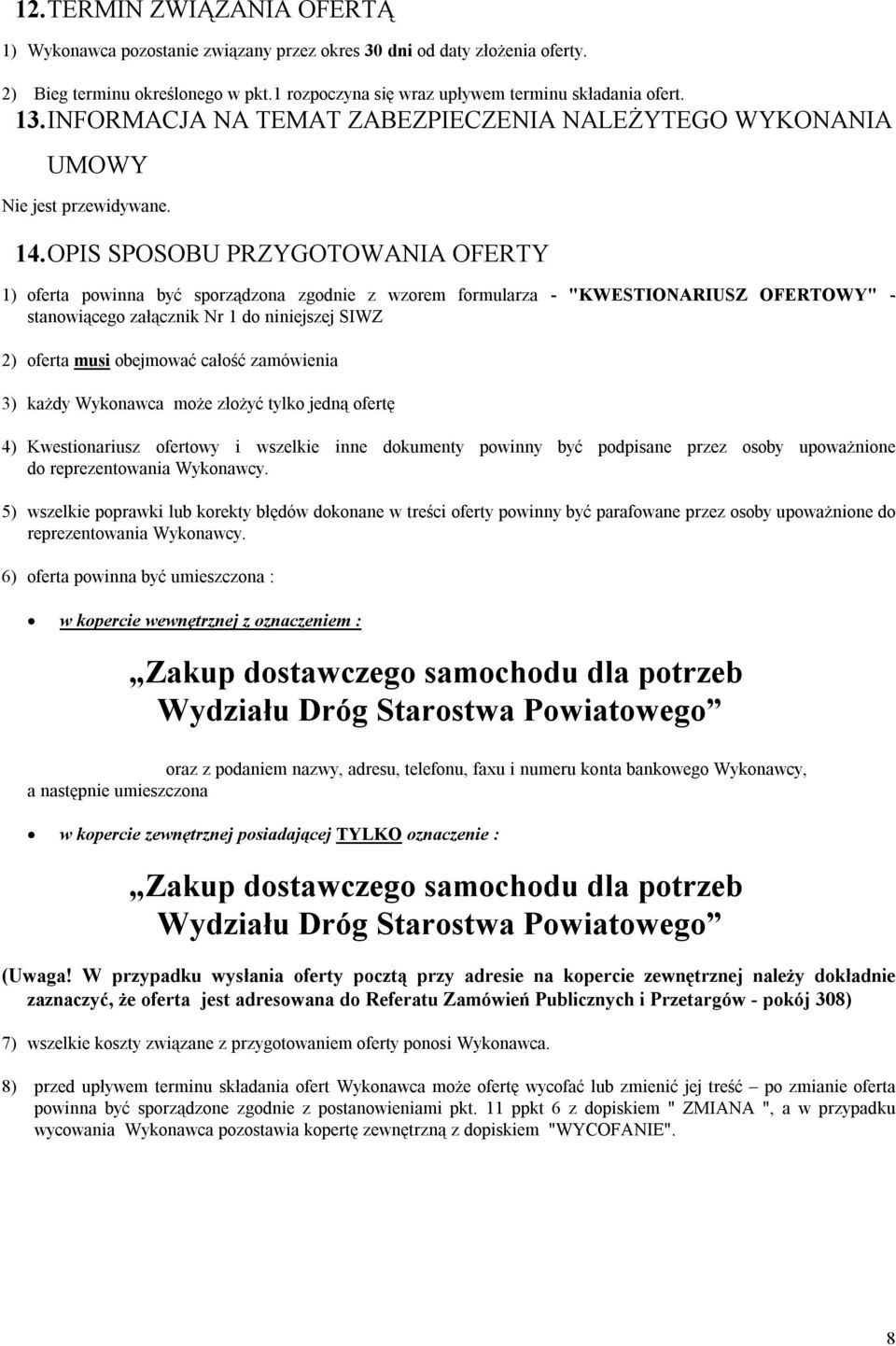 OPIS SPOSOBU PRZYGOTOWANIA OFERTY 1) oferta powinna być sporządzona zgodnie z wzorem formularza - "KWESTIONARIUSZ OFERTOWY" - stanowiącego załącznik Nr 1 do niniejszej SIWZ 2) oferta musi obejmować