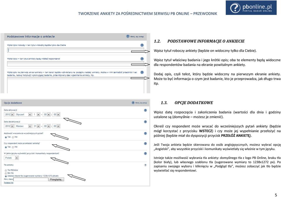 Dodaj opis, czyli tekst, który będzie widoczny na pierwszym ekranie ankiety. Może to byd informacja o czym jest badanie, kto je przeprowadza, jak długo trwa itp. 1.3.