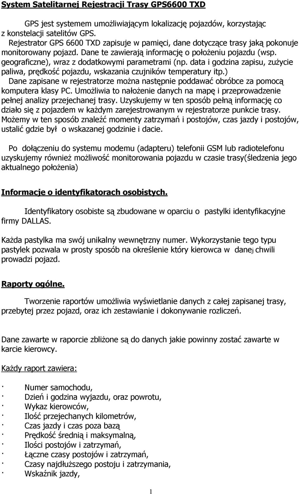 geograficzne), wraz z dodatkowymi parametrami (np. data i godzina zapisu, zużycie paliwa, prędkość pojazdu, wskazania czujników temperatury itp.