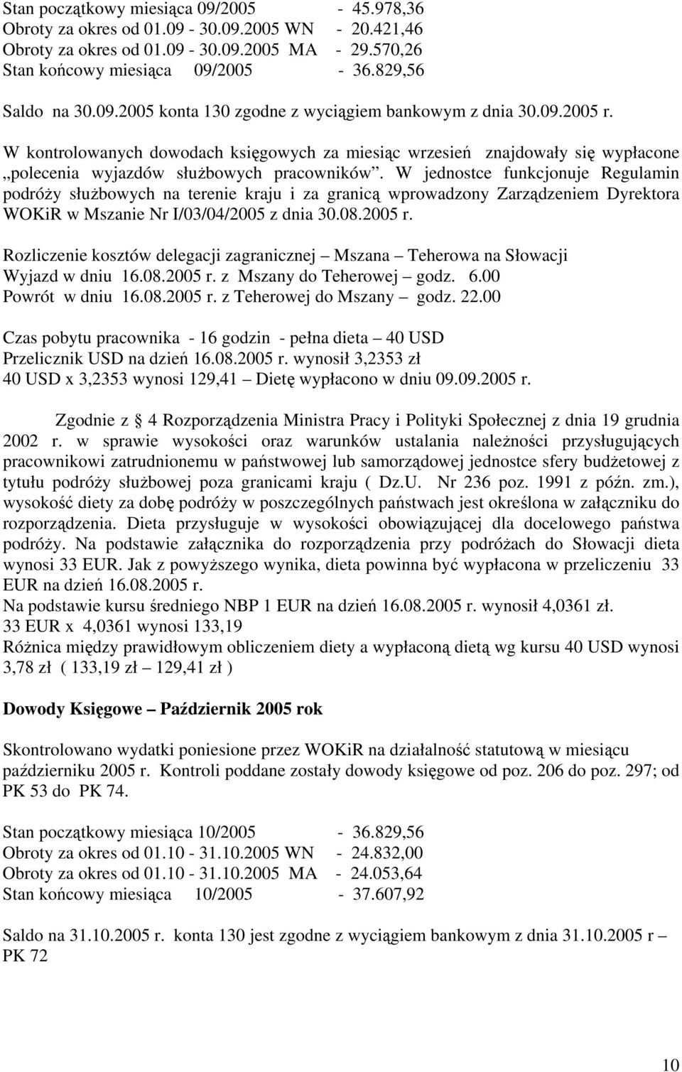 W jednostce funkcjonuje Regulamin podróży służbowych na terenie kraju i za granicą wprowadzony Zarządzeniem Dyrektora WOKiR w Mszanie Nr I/03/04/2005 z dnia 30.08.2005 r.