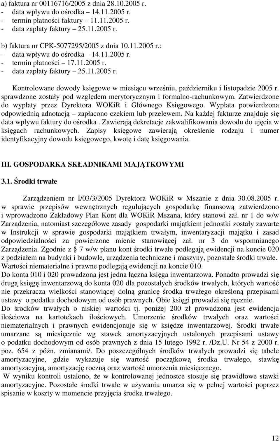 sprawdzone zostały pod względem merytorycznym i formalno-rachunkowym. Zatwierdzone do wypłaty przez Dyrektora WOKiR i Głównego Księgowego.