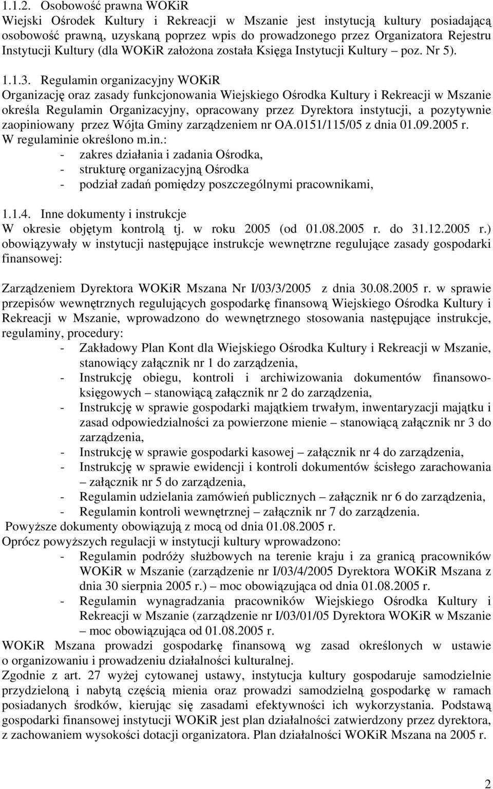 Kultury (dla WOKiR założona została Księga Instytucji Kultury poz. Nr 5). 1.1.3.