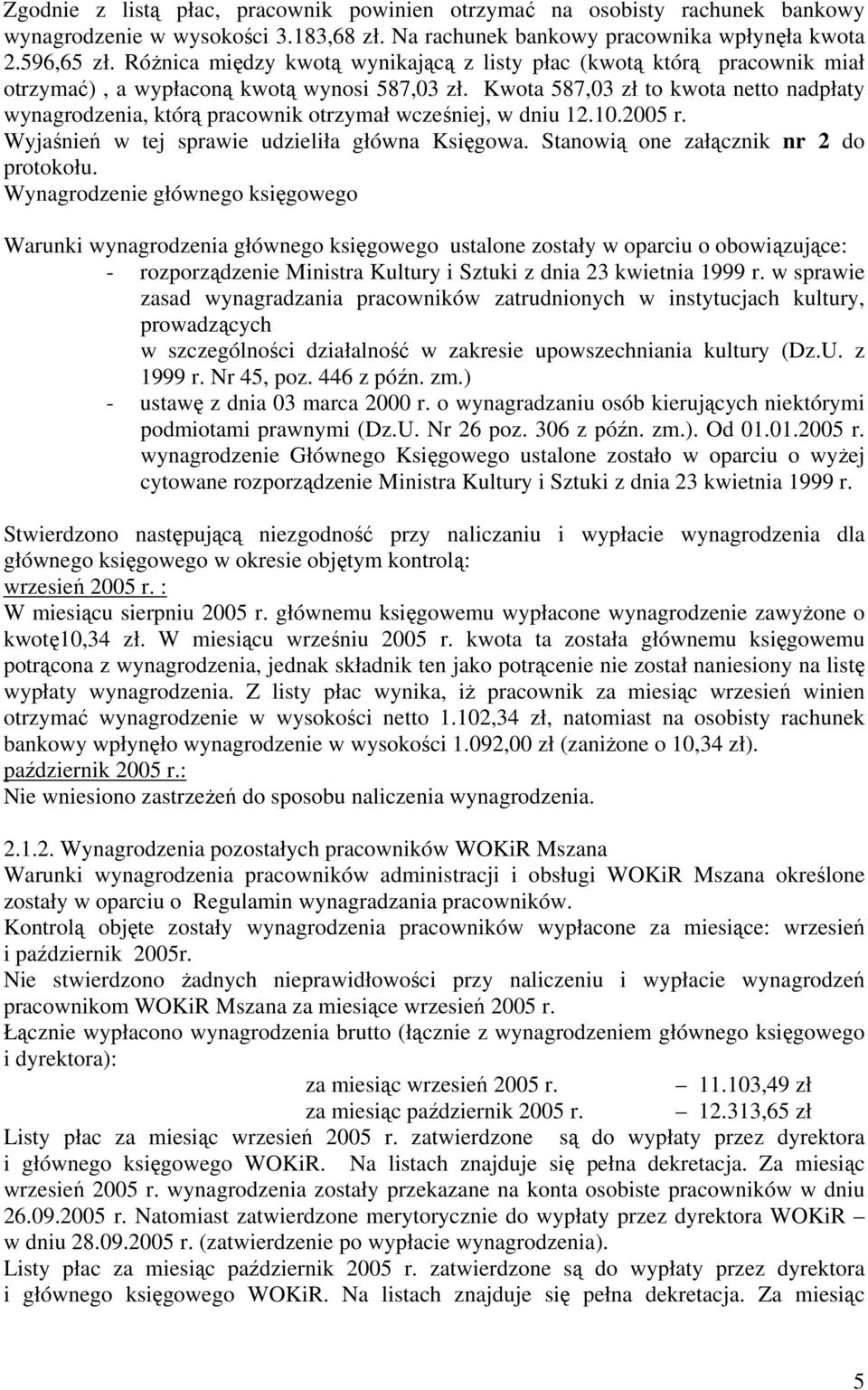 Kwota 587,03 zł to kwota netto nadpłaty wynagrodzenia, którą pracownik otrzymał wcześniej, w dniu 12.10.2005 r. Wyjaśnień w tej sprawie udzieliła główna Księgowa.
