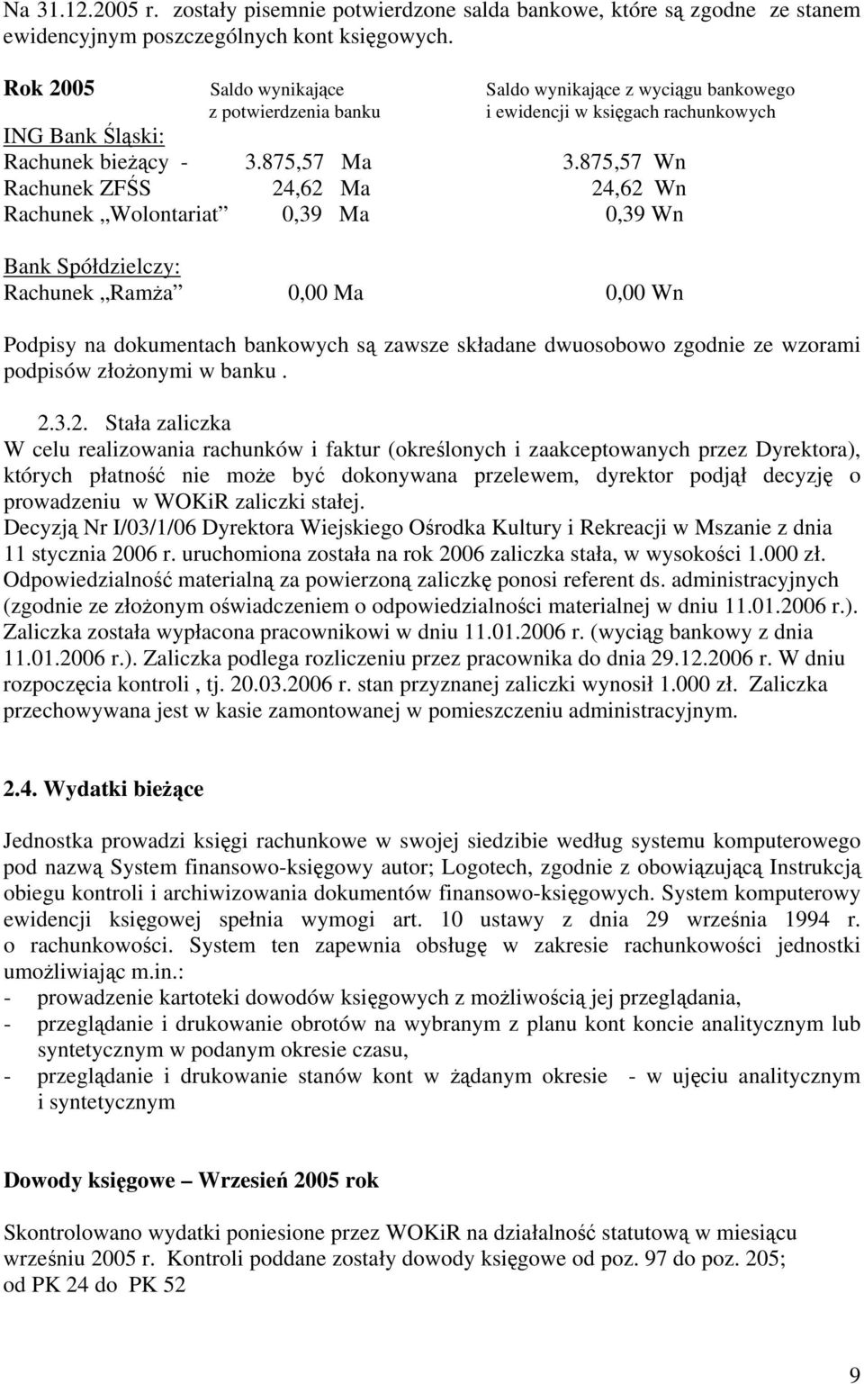 875,57 Wn Rachunek ZFŚS 24,62 Ma 24,62 Wn Rachunek Wolontariat 0,39 Ma 0,39 Wn Bank Spółdzielczy: Rachunek Ramża 0,00 Ma 0,00 Wn Podpisy na dokumentach bankowych są zawsze składane dwuosobowo zgodnie