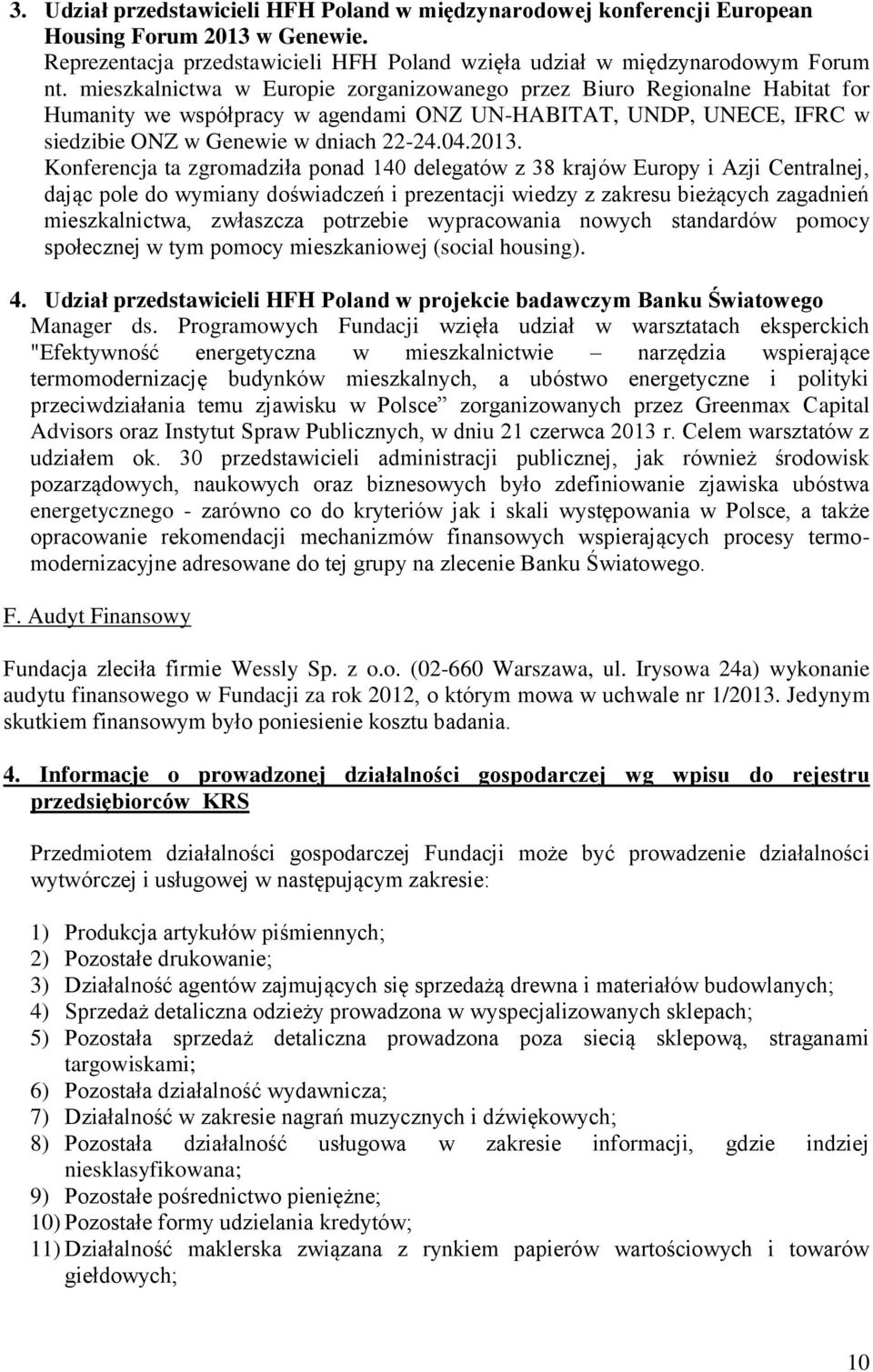 Konferencja ta zgromadziła ponad 140 delegatów z 38 krajów Europy i Azji Centralnej, dając pole do wymiany doświadczeń i prezentacji wiedzy z zakresu bieżących zagadnień mieszkalnictwa, zwłaszcza