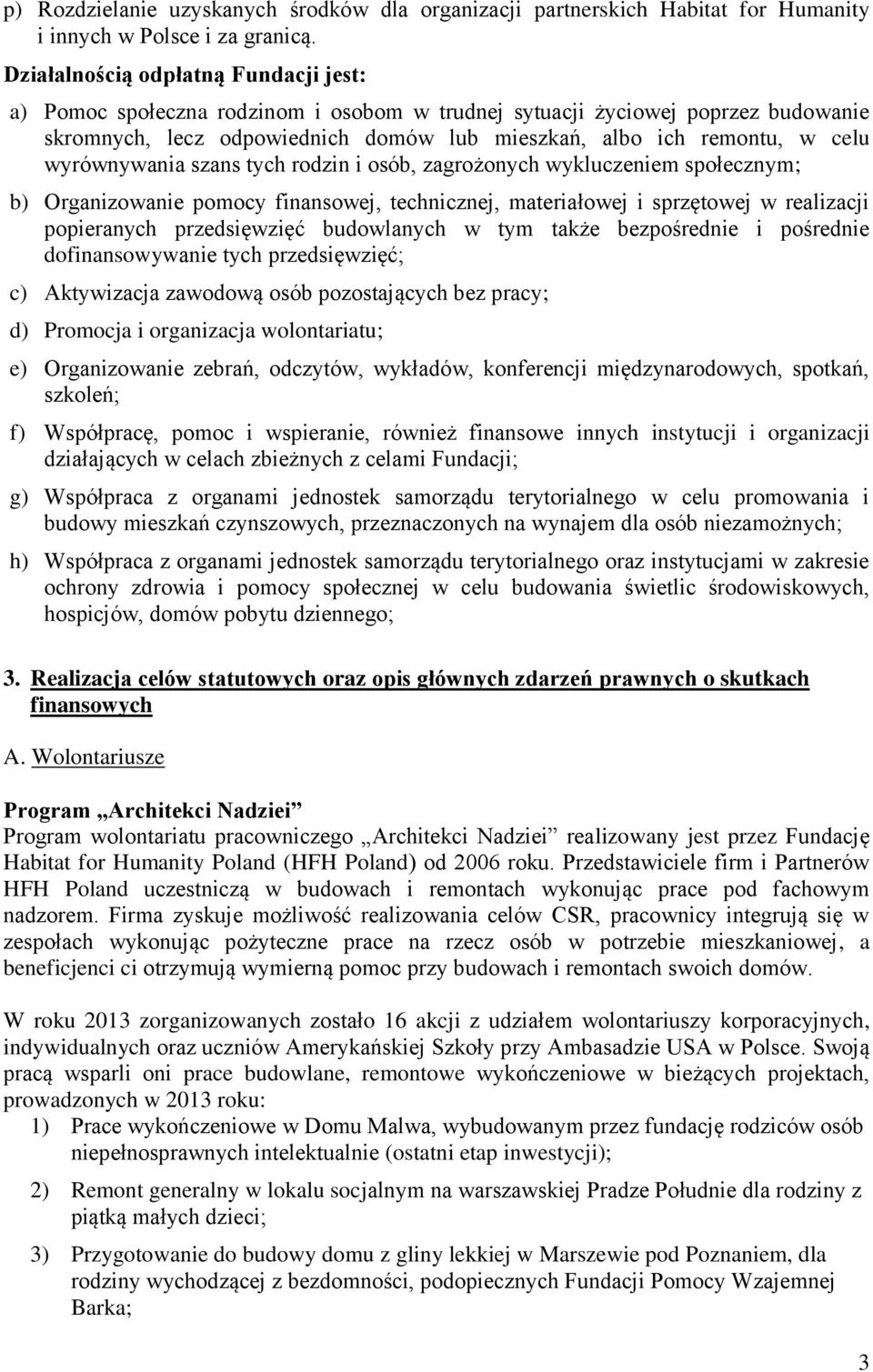 wyrównywania szans tych rodzin i osób, zagrożonych wykluczeniem społecznym; b) Organizowanie pomocy finansowej, technicznej, materiałowej i sprzętowej w realizacji popieranych przedsięwzięć