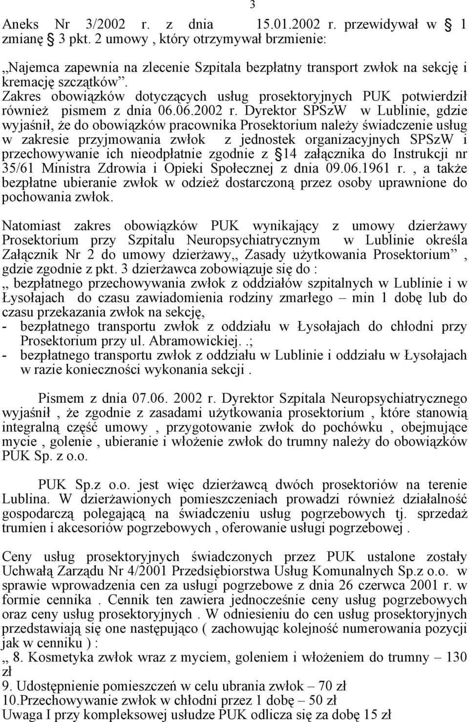 Zakres obowiązków dotyczących usług prosektoryjnych PUK potwierdził równieŝ pismem z dnia 06.06.2002 r.