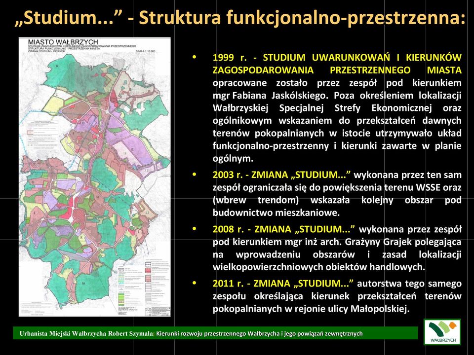Poza określeniem lokalizacji Wałbrzyskiej Specjalnej Strefy Ekonomicznej oraz ogólnikowym wskazaniem do przekształceń dawnych terenów pokopalnianych w istocie utrzymywało układ