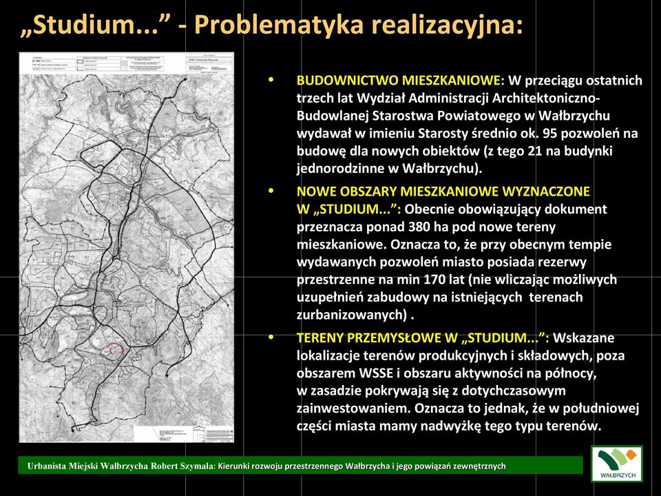 Starosty średnio ok. 95 pozwoleń na budowę dla nowych obiektów (z tego 21 na budynki jednorodzinne w Wałbrzychu). NOWE OBSZARY MIESZKANIOWE WYZNACZONE W STUDIUM.