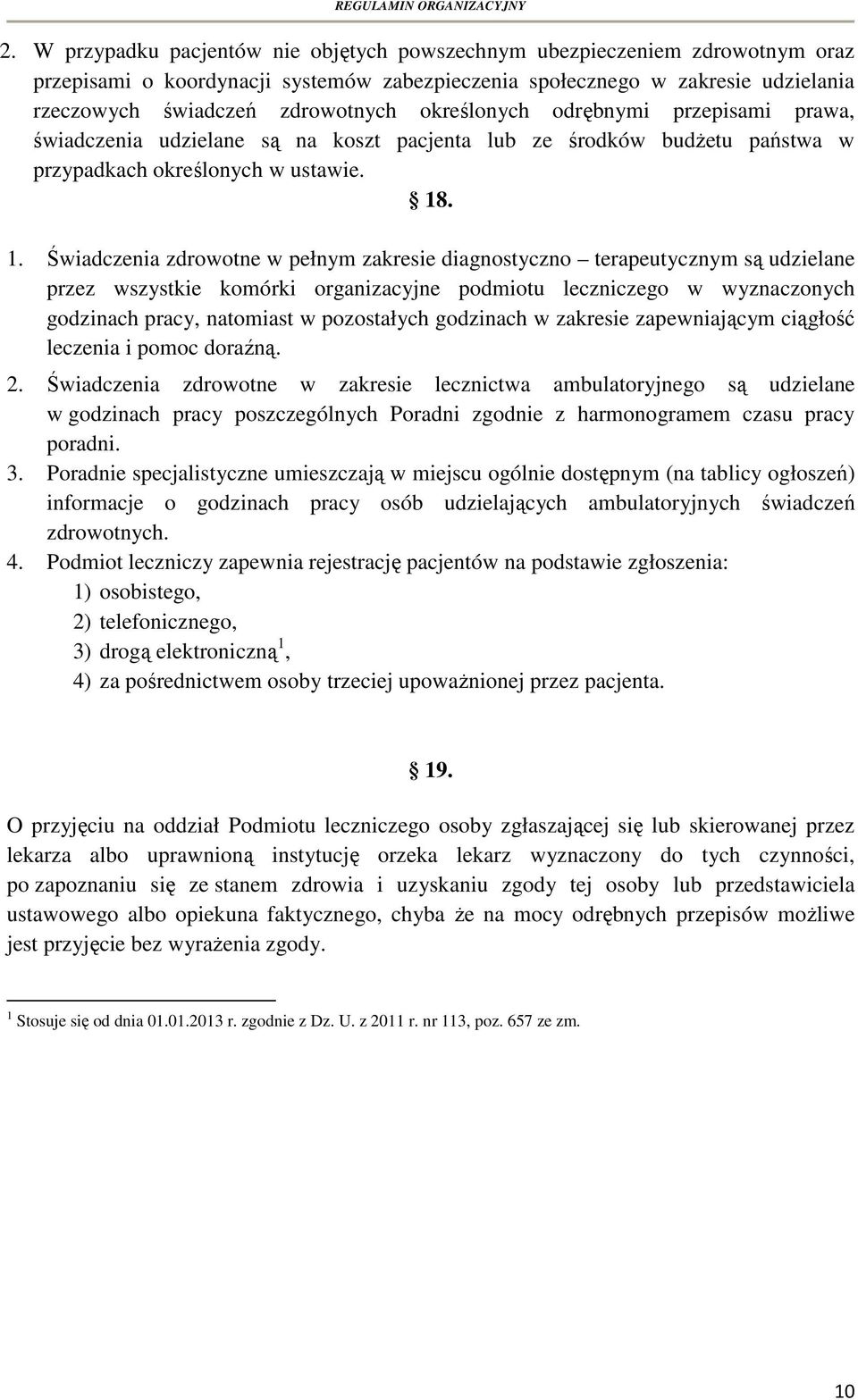 . 1. Świadczenia zdrowotne w pełnym zakresie diagnostyczno terapeutycznym są udzielane przez wszystkie komórki organizacyjne podmiotu leczniczego w wyznaczonych godzinach pracy, natomiast w