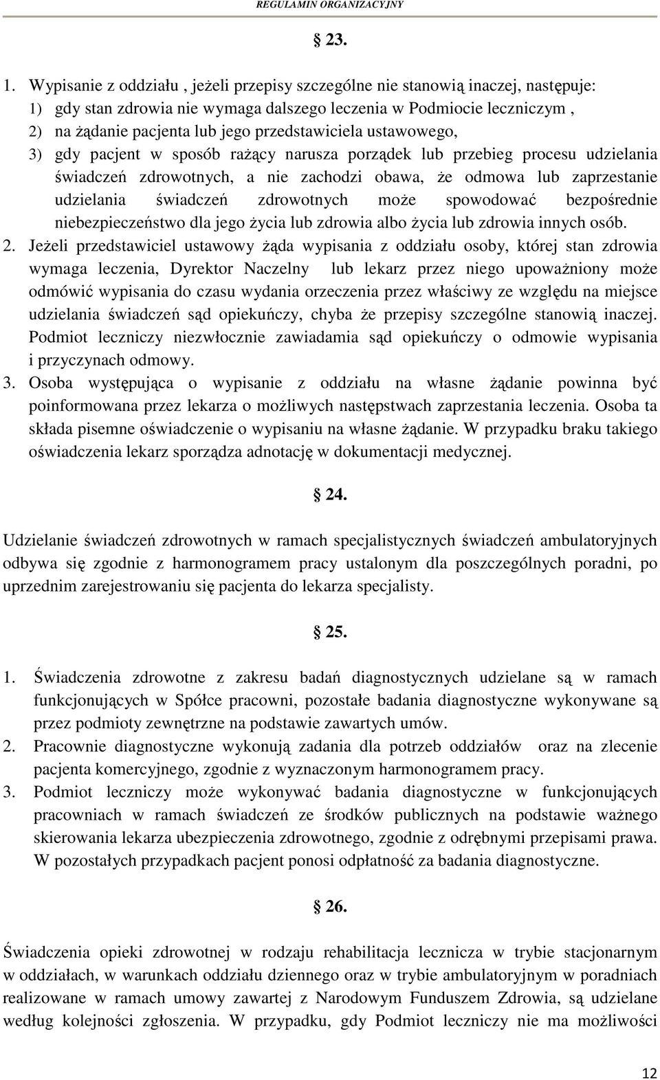 przedstawiciela ustawowego, 3) gdy pacjent w sposób rażący narusza porządek lub przebieg procesu udzielania świadczeń zdrowotnych, a nie zachodzi obawa, że odmowa lub zaprzestanie udzielania