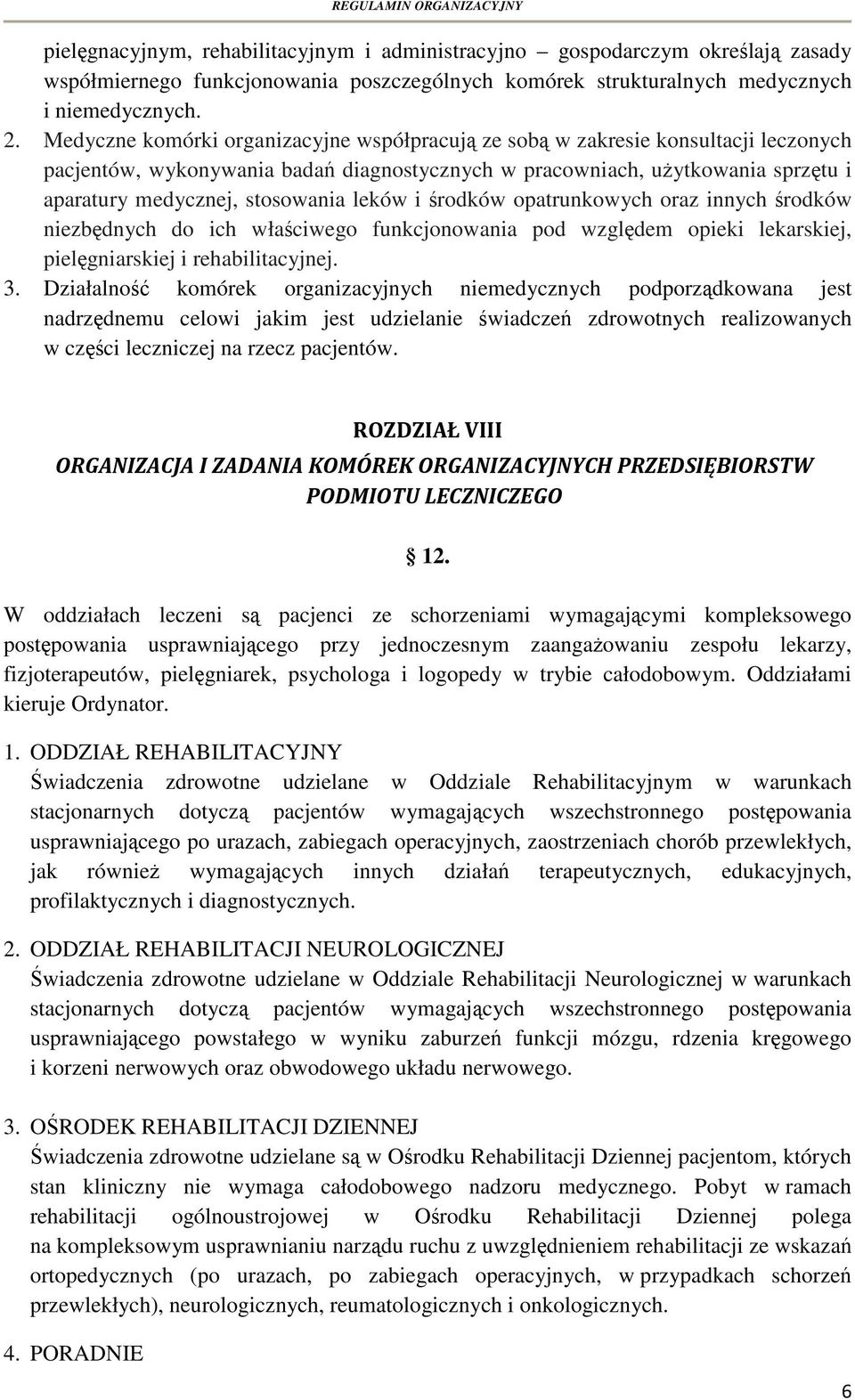 leków i środków opatrunkowych oraz innych środków niezbędnych do ich właściwego funkcjonowania pod względem opieki lekarskiej, pielęgniarskiej i rehabilitacyjnej. 3.