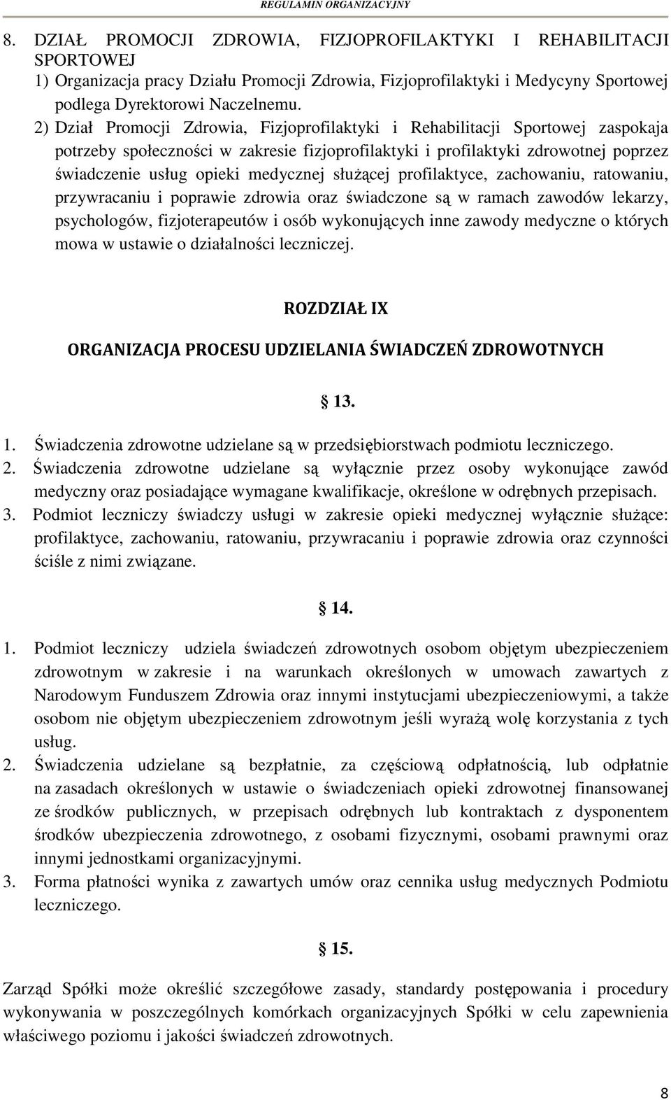 medycznej służącej profilaktyce, zachowaniu, ratowaniu, przywracaniu i poprawie zdrowia oraz świadczone są w ramach zawodów lekarzy, psychologów, fizjoterapeutów i osób wykonujących inne zawody