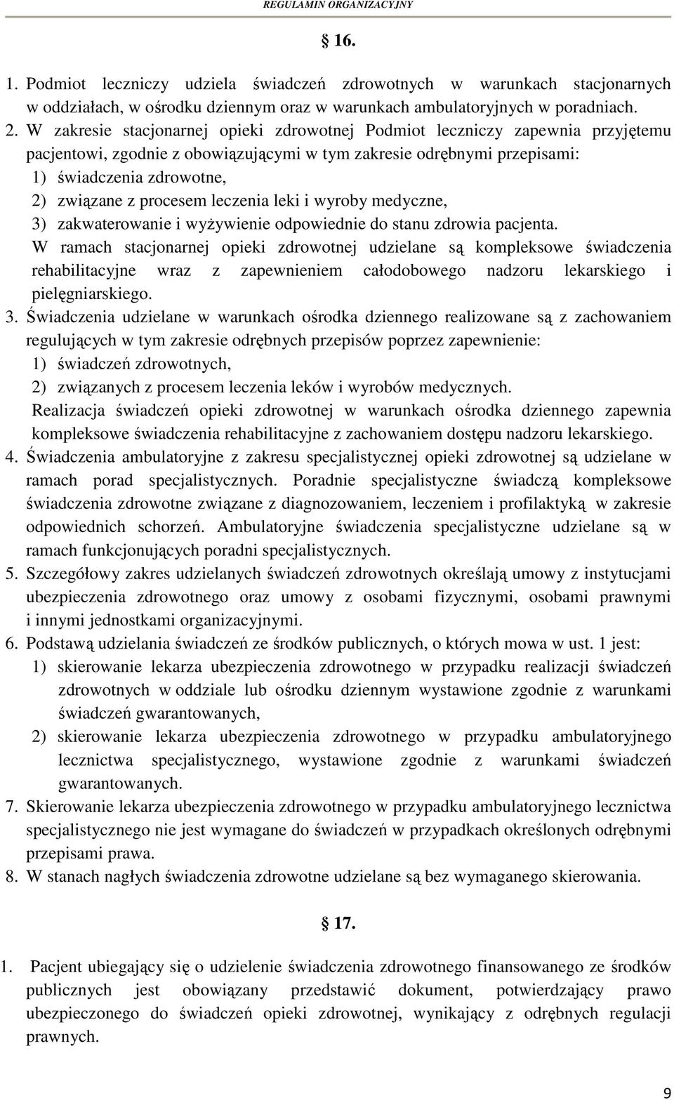 procesem leczenia leki i wyroby medyczne, 3) zakwaterowanie i wyżywienie odpowiednie do stanu zdrowia pacjenta.