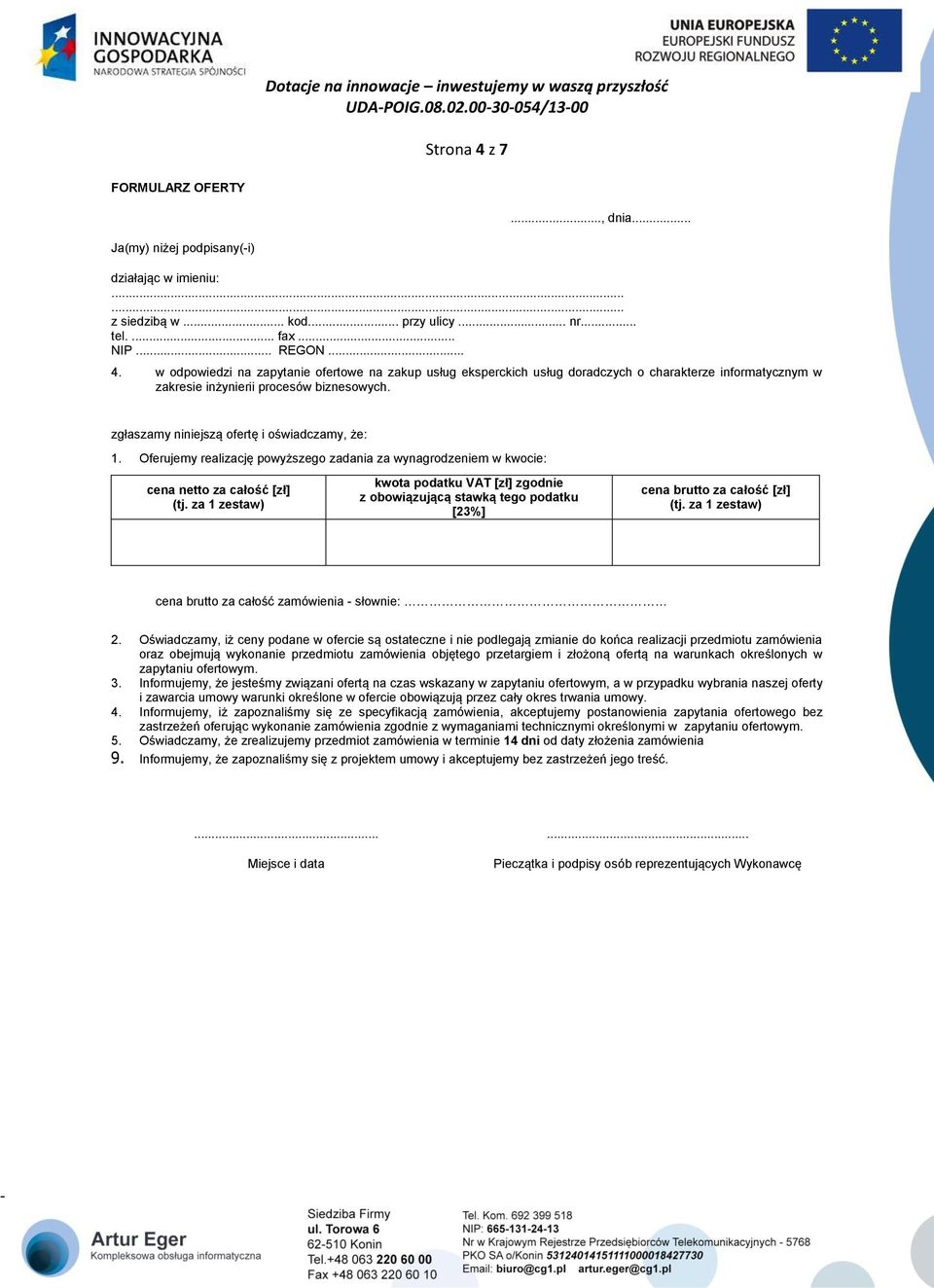 za 1 zestaw) kwota podatku VAT [zł] zgodnie z obowiązującą stawką tego podatku [23%] cena brutto za całość [zł] (tj. za 1 zestaw) cena brutto za całość zamówienia słownie: 2.