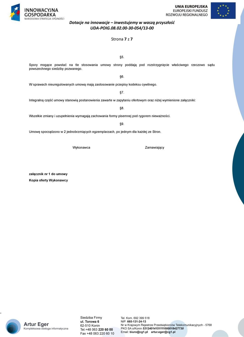 W sprawach nieuregulowanych umową mają zastosowanie przepisy kodeksu cywilnego.