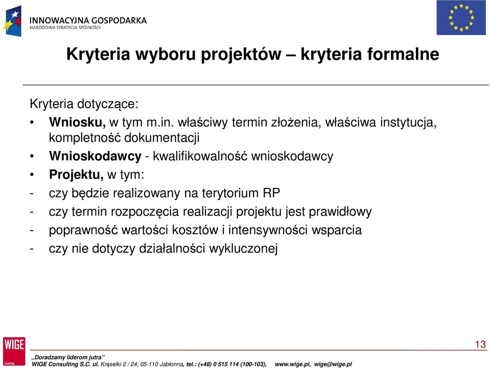 wnioskodawcy Projektu, w tym: - czy będzie realizowany na terytorium RP - czy termin rozpoczęcia