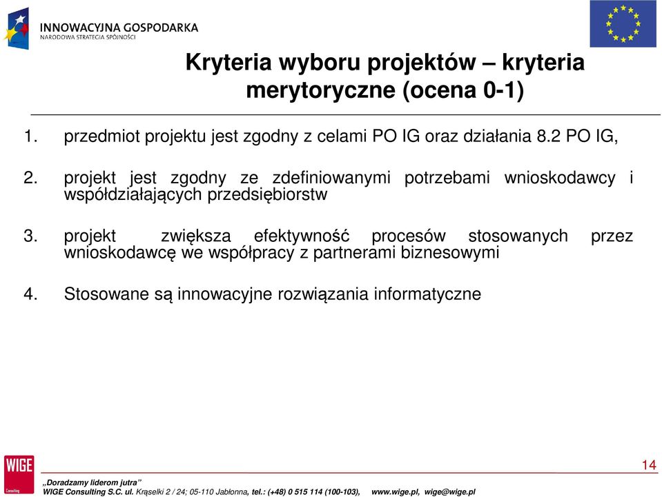 projekt jest zgodny ze zdefiniowanymi potrzebami wnioskodawcy i współdziałających przedsiębiorstw 3.