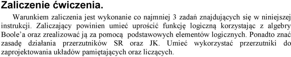 Zaliczający powinien umieć uprościć funkcję logiczną korzystając z algebry Boole a oraz zrealizować ją