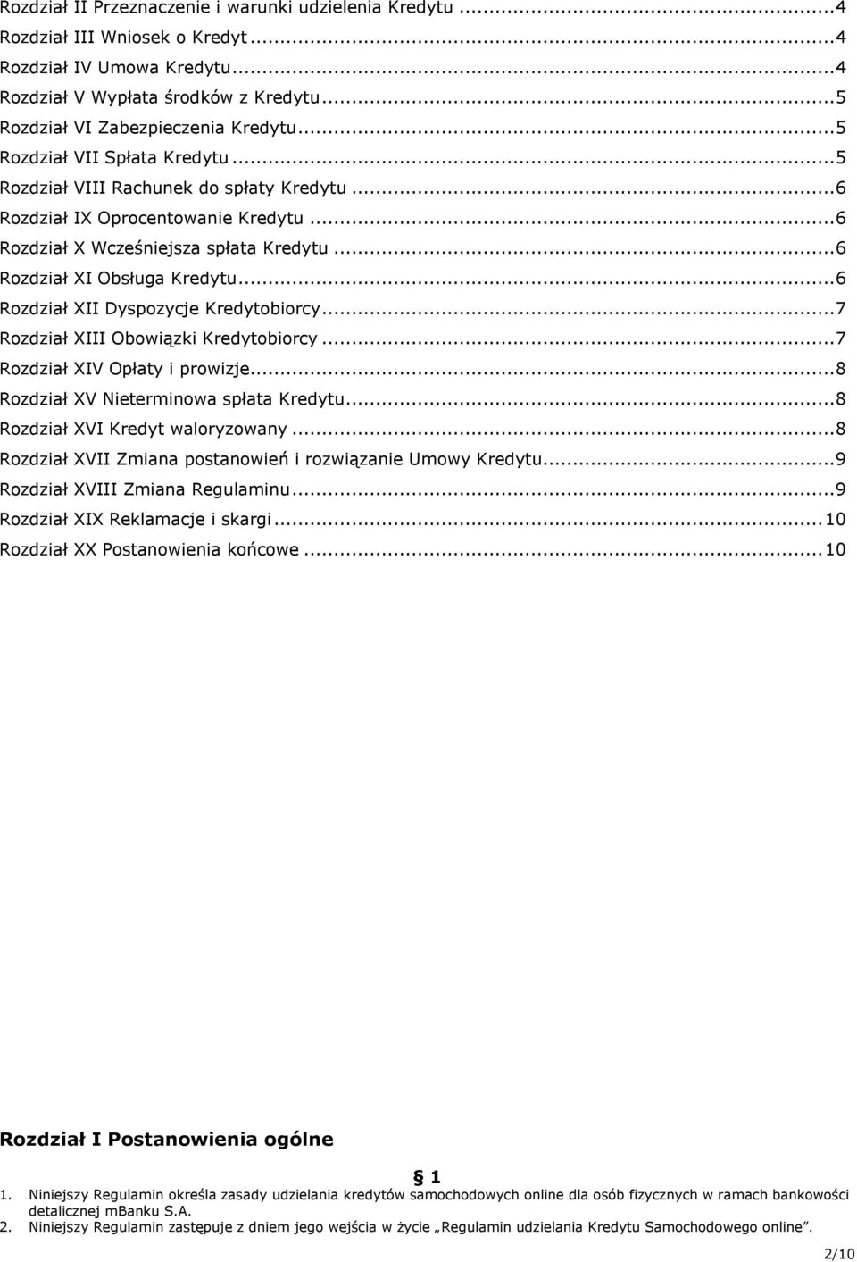 .. 6 Rozdział X Wcześniejsza spłata Kredytu... 6 Rozdział XI Obsługa Kredytu... 6 Rozdział XII Dyspozycje Kredytobiorcy... 7 Rozdział XIII Obowiązki Kredytobiorcy... 7 Rozdział XIV Opłaty i prowizje.