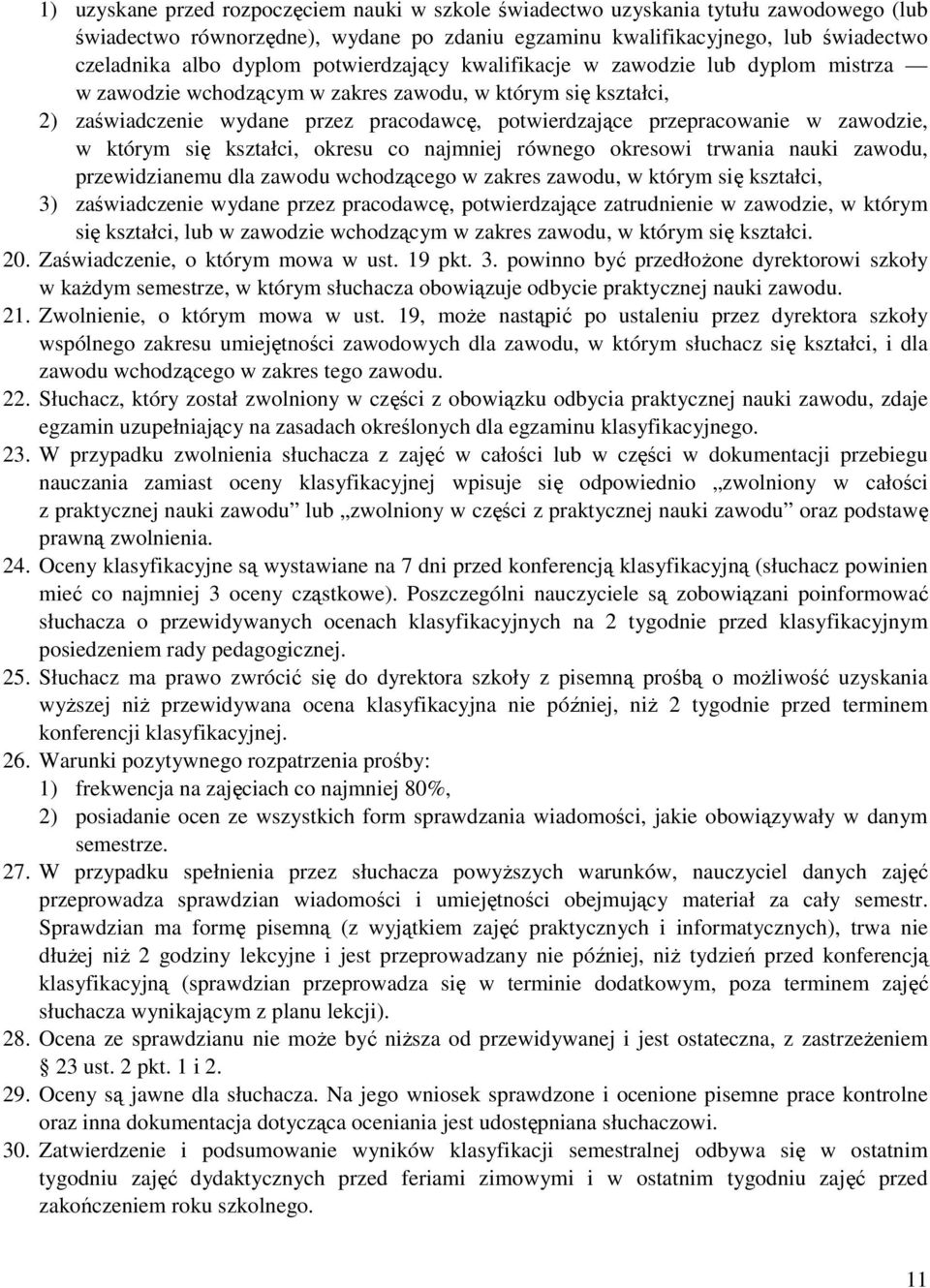zawodzie, w którym się kształci, okresu co najmniej równego okresowi trwania nauki zawodu, przewidzianemu dla zawodu wchodzącego w zakres zawodu, w którym się kształci, 3) zaświadczenie wydane przez