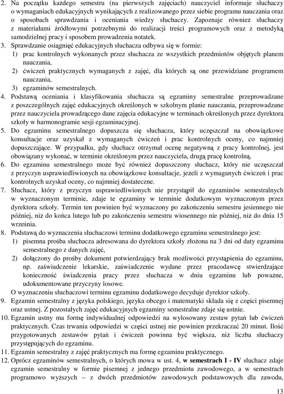 Zapoznaje równieŝ słuchaczy z materiałami źródłowymi potrzebnymi do realizacji treści programowych oraz z metodyką samodzielnej pracy i sposobem prowadzenia notatek. 3.