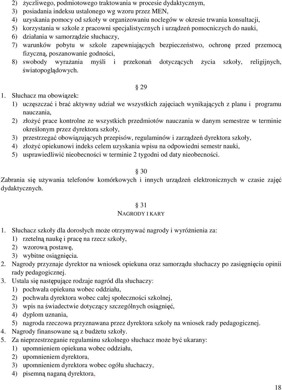 ochronę przed przemocą fizyczną, poszanowanie godności, 8) swobody wyraŝania myśli i przekonań dotyczących Ŝycia szkoły, religijnych, światopoglądowych. 29 1.