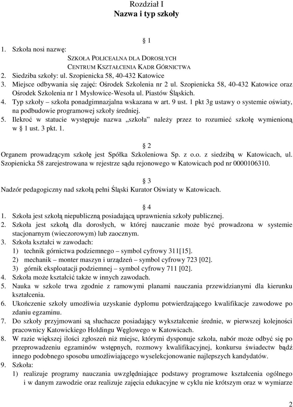 9 ust. 1 pkt 3g ustawy o systemie oświaty, na podbudowie programowej szkoły średniej. 5. Ilekroć w statucie występuje nazwa szkoła naleŝy przez to rozumieć szkołę wymienioną w 1 ust. 3 pkt. 1. 2 Organem prowadzącym szkołę jest Spółka Szkoleniowa Sp.