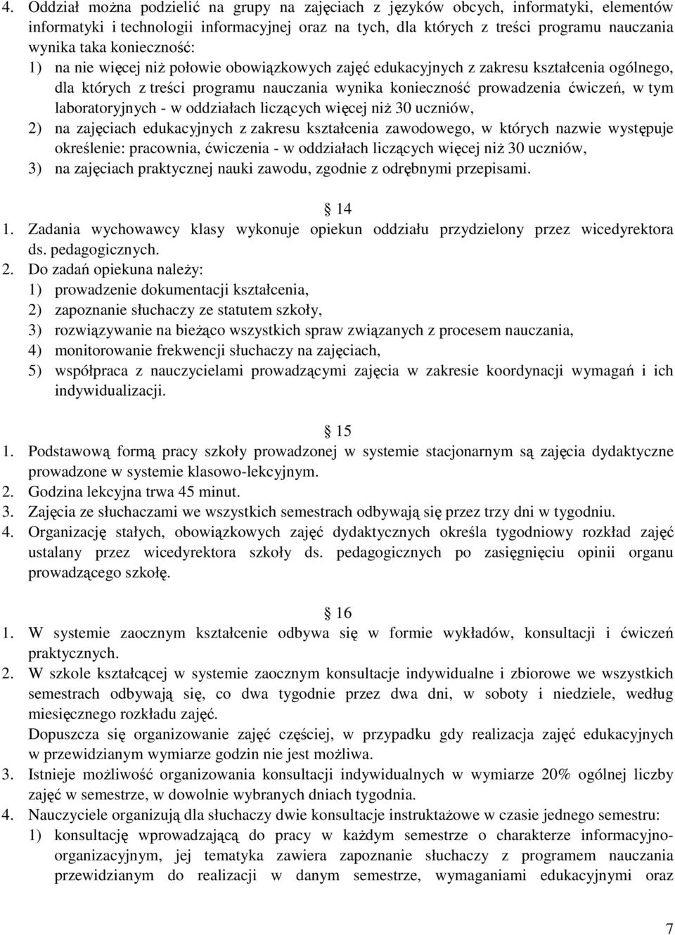 laboratoryjnych - w oddziałach liczących więcej niŝ 30 uczniów, 2) na zajęciach edukacyjnych z zakresu kształcenia zawodowego, w których nazwie występuje określenie: pracownia, ćwiczenia - w