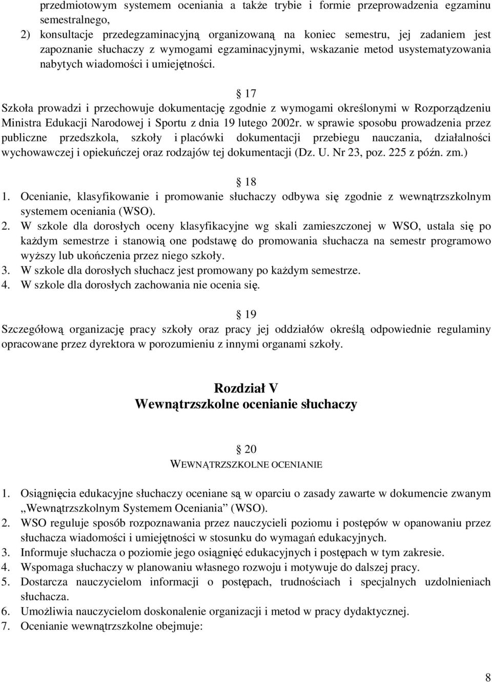 17 Szkoła prowadzi i przechowuje dokumentację zgodnie z wymogami określonymi w Rozporządzeniu Ministra Edukacji Narodowej i Sportu z dnia 19 lutego 2002r.