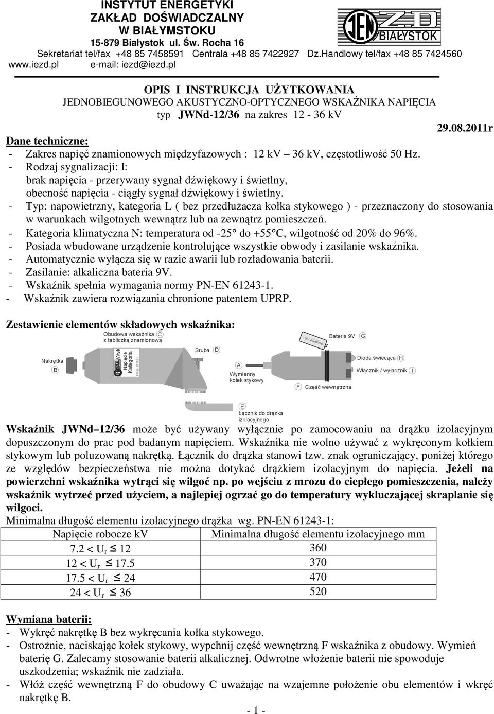 2011r Dane techniczne: - Zakres napięć znamionowych międzyfazowych : 12 kv 36 kv, częstotliwość 50 Hz.