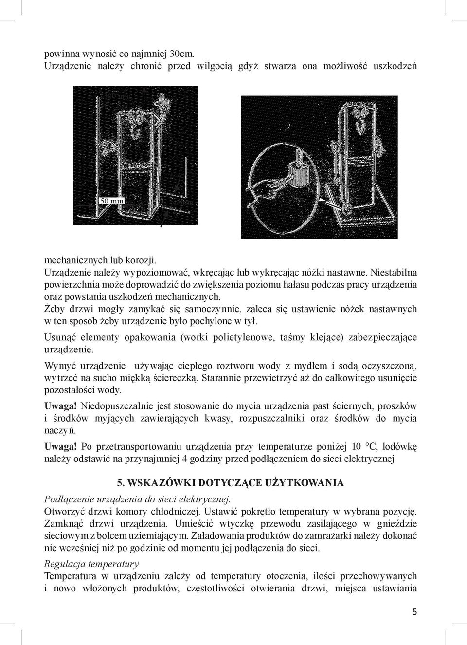 Niestabilna powierzchnia może doprowadzić do zwiększenia poziomu hałasu podczas pracy urządzenia oraz powstania uszkodzeń mechanicznych.