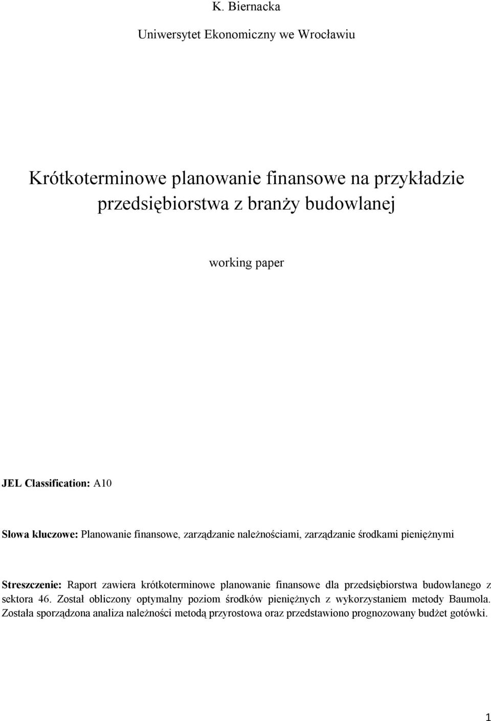 Streszczenie: Raport zawiera krótkoterminowe planowanie finansowe dla przedsiębiorstwa budowlanego z sektora 46.