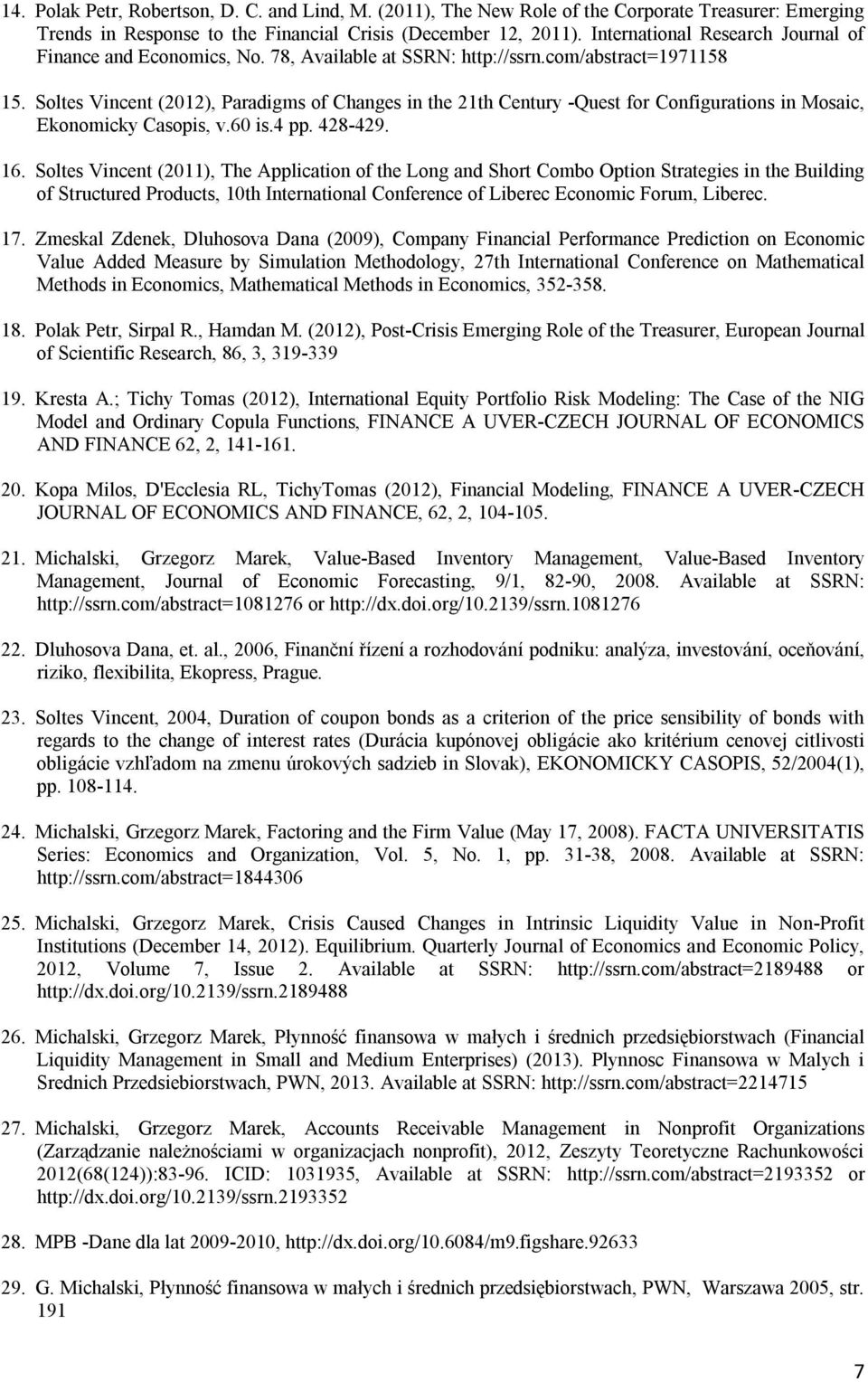 Soltes Vincent (2012), Paradigms of Changes in the 21th Century -Quest for Configurations in Mosaic, Ekonomicky Casopis, v.60 is.4 pp. 428-429. 16.